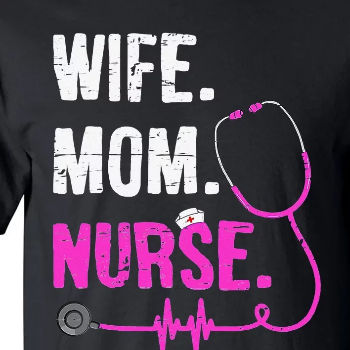 Wife Mom Nurse RN LPN Funny Nurses Nursing Mother Day Tall T-Shirt