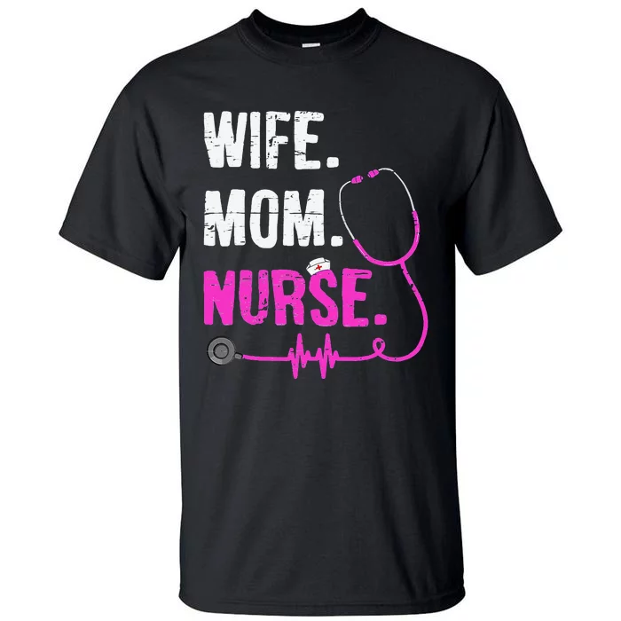 Wife Mom Nurse RN LPN Funny Nurses Nursing Mother Day Tall T-Shirt