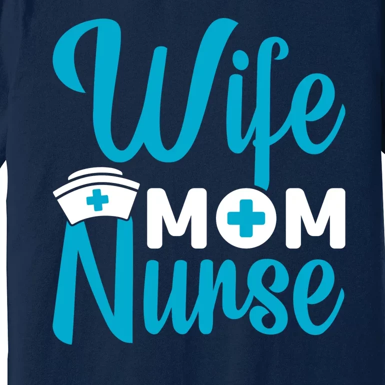 Wife Mom Nurse Premium T-Shirt