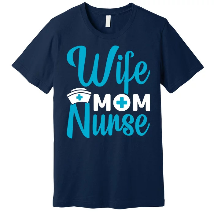 Wife Mom Nurse Premium T-Shirt