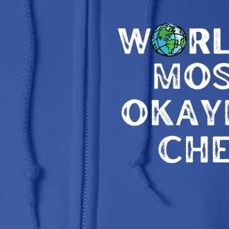 Worlds Most Okayest Chef Gift Full Zip Hoodie