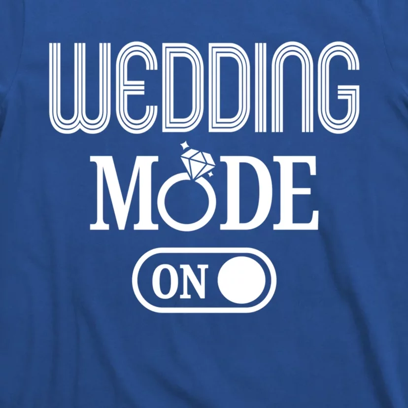 Wedding Mode On Button Funny Wedding Planning Gift Cool Gift T-Shirt