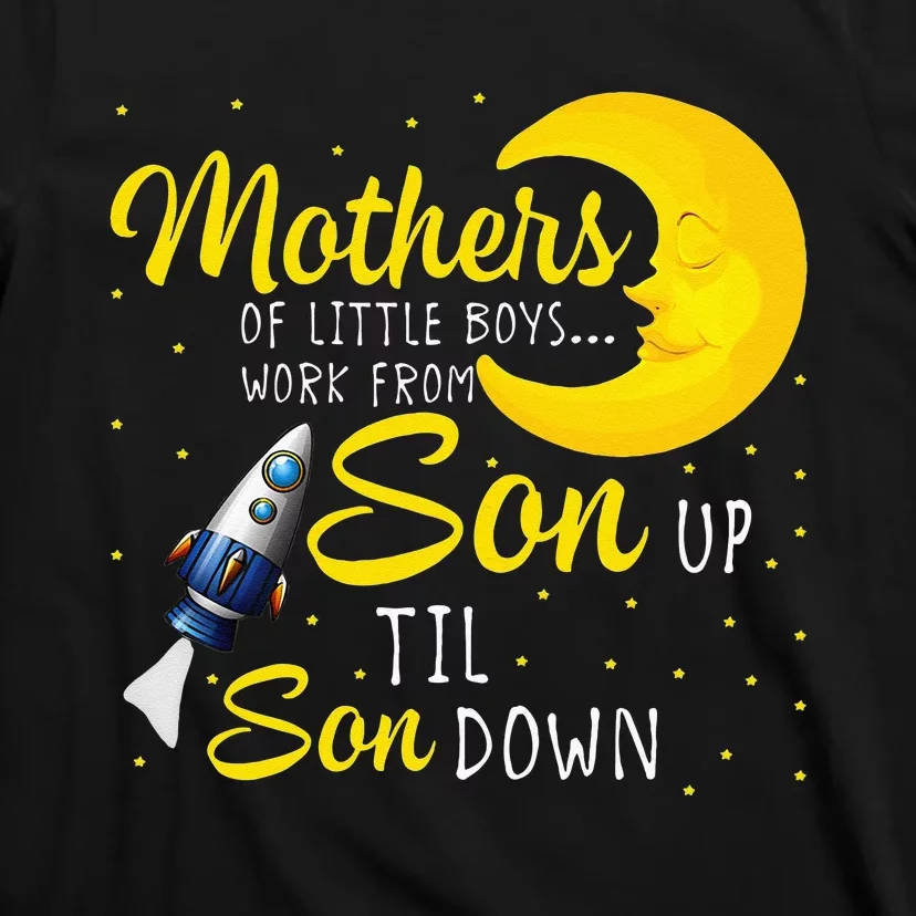 Womens Mothers Of Little Work From Son Up To Son Down T-Shirt