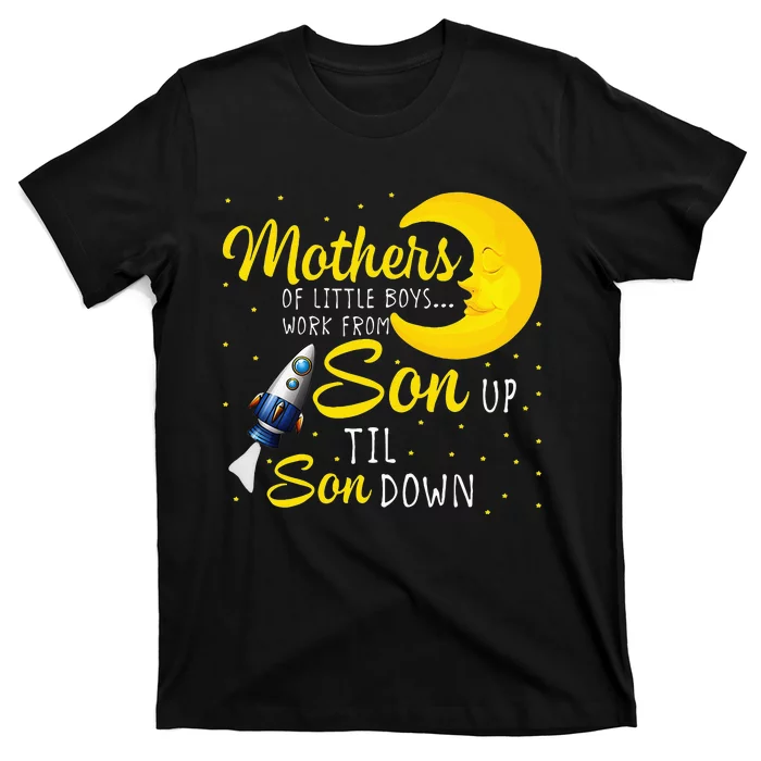 Womens Mothers Of Little Work From Son Up To Son Down T-Shirt