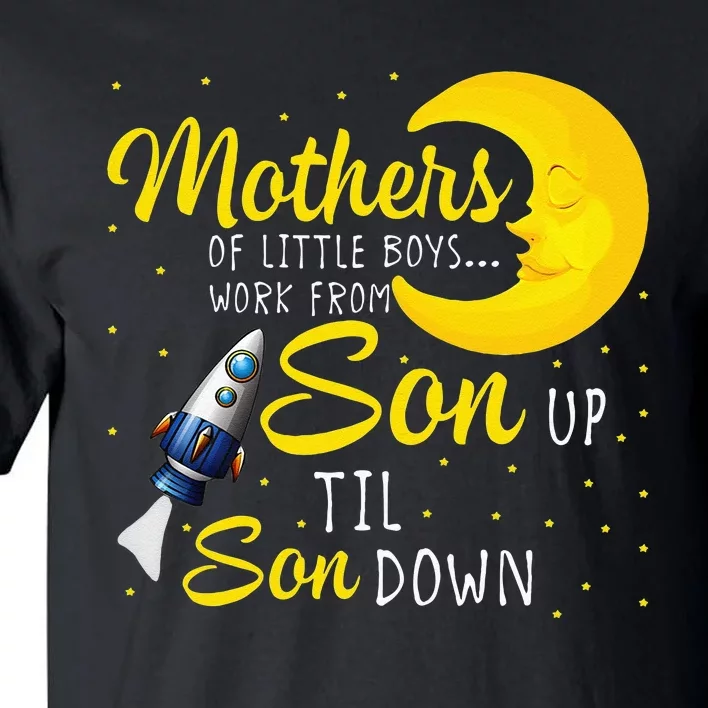 Womens Mothers Of Little Work From Son Up To Son Down Tall T-Shirt