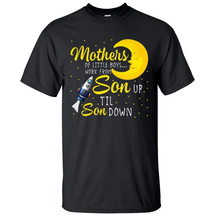 Womens Mothers Of Little Work From Son Up To Son Down Tall T-Shirt