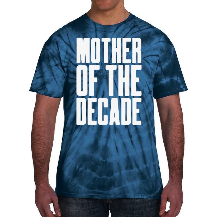 Womens Mother Of The Decade Fun & Awesome Mother's Day Gift Tie-Dye T-Shirt