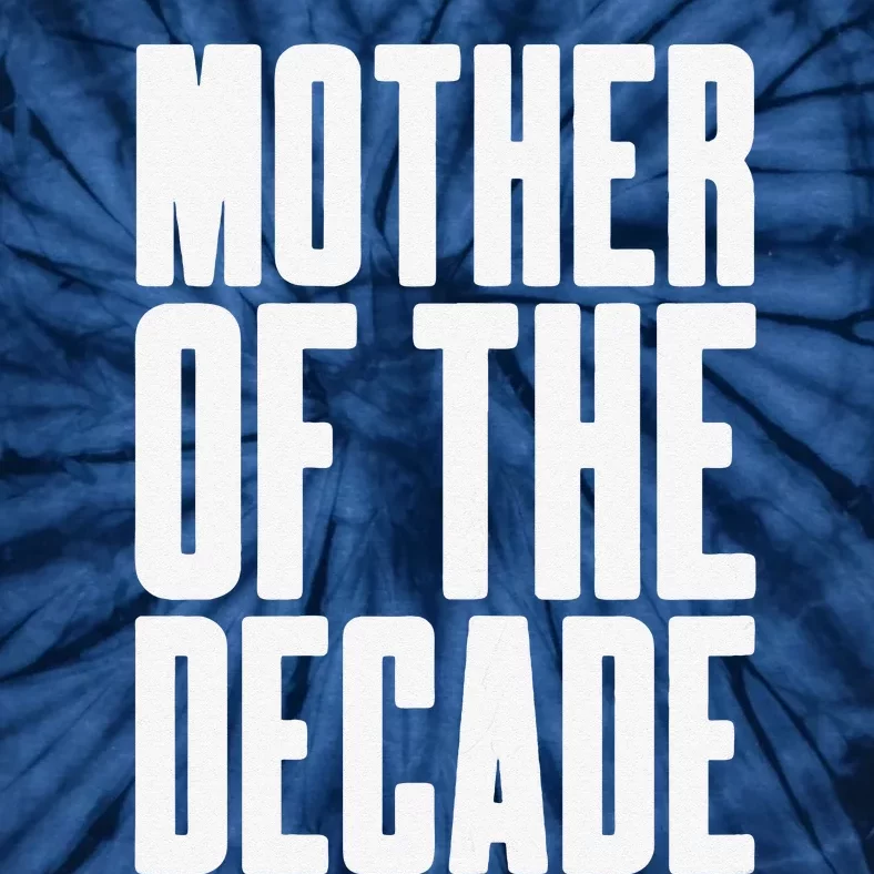 Womens Mother Of The Decade Fun & Awesome Mother's Day Gift Tie-Dye T-Shirt