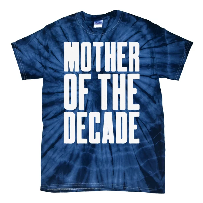 Womens Mother Of The Decade Fun & Awesome Mother's Day Gift Tie-Dye T-Shirt