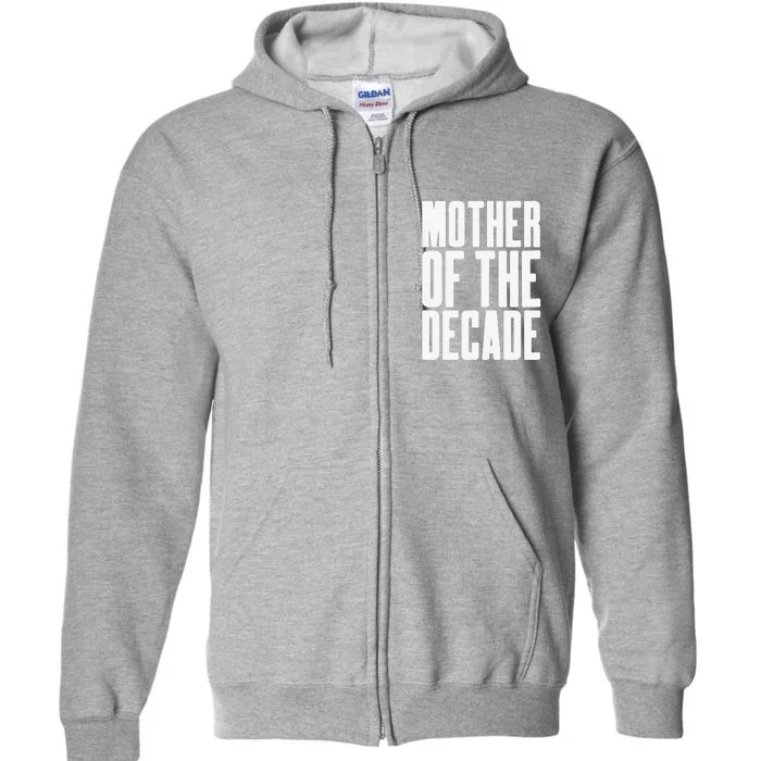 Womens Mother Of The Decade Fun & Awesome Mother's Day Gift Full Zip Hoodie