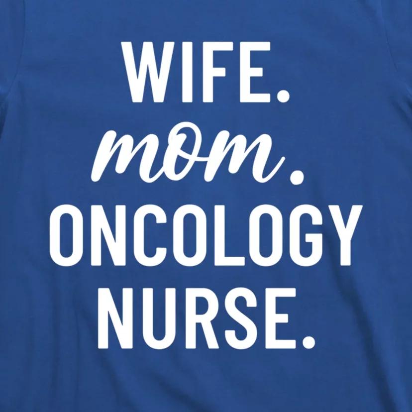 Wife Mom Oncology Nurse Appreciation Cool Gift T-Shirt