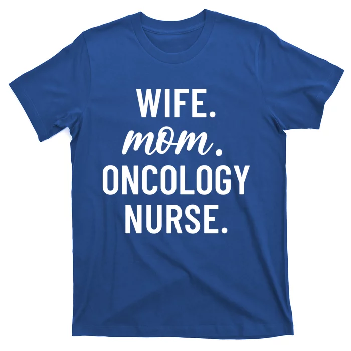 Wife Mom Oncology Nurse Appreciation Cool Gift T-Shirt