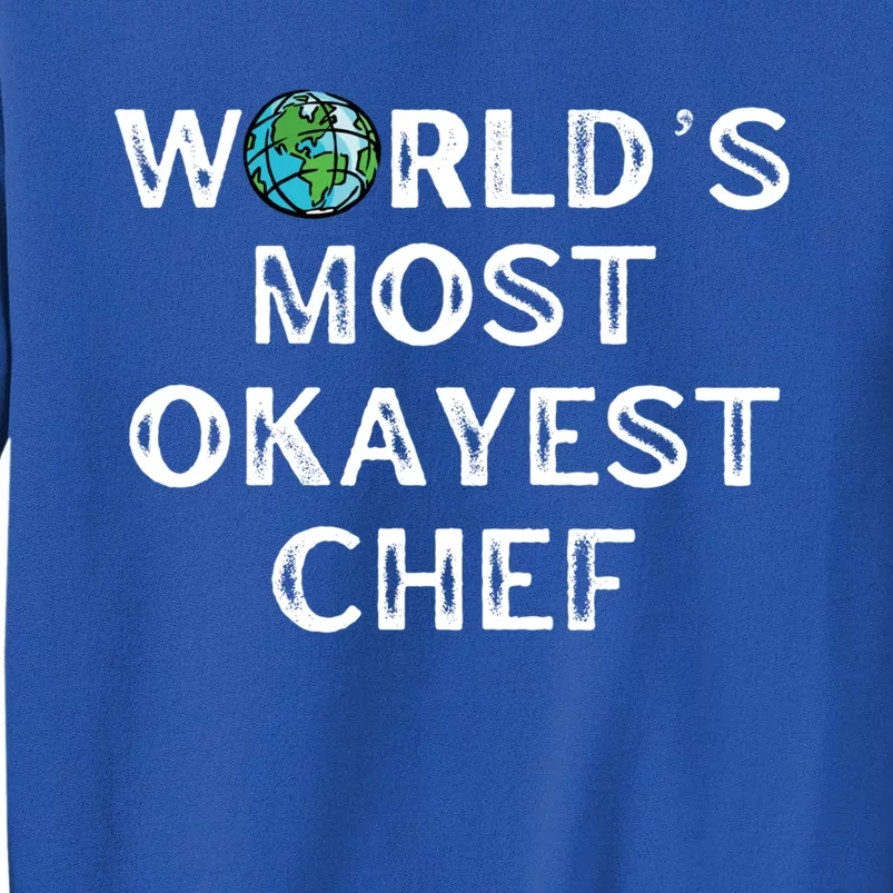 Worlds Most Okayest Chef Meaningful Gift Tall Sweatshirt