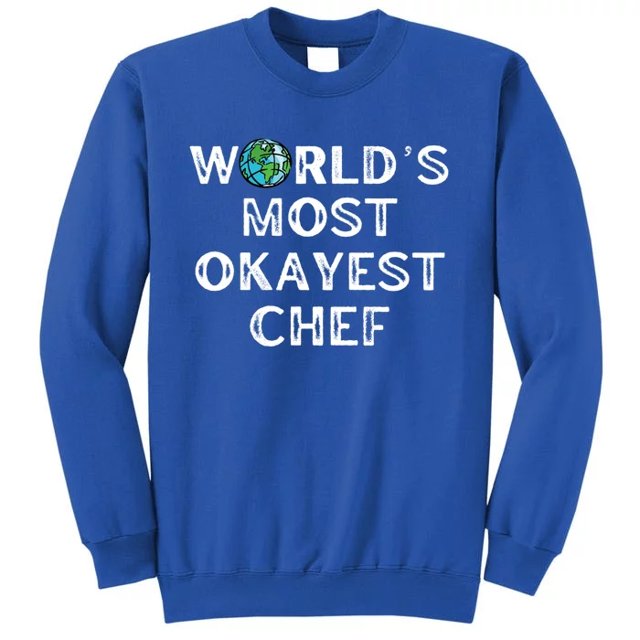 Worlds Most Okayest Chef Meaningful Gift Tall Sweatshirt