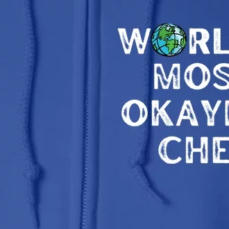 Worlds Most Okayest Chef Meaningful Gift Full Zip Hoodie