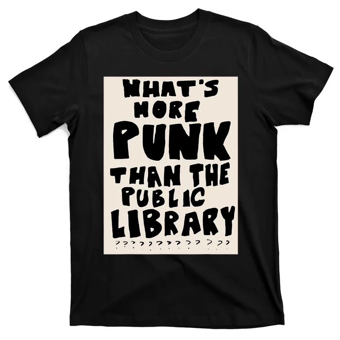 Whats More Punk Than The Public Library T-Shirt