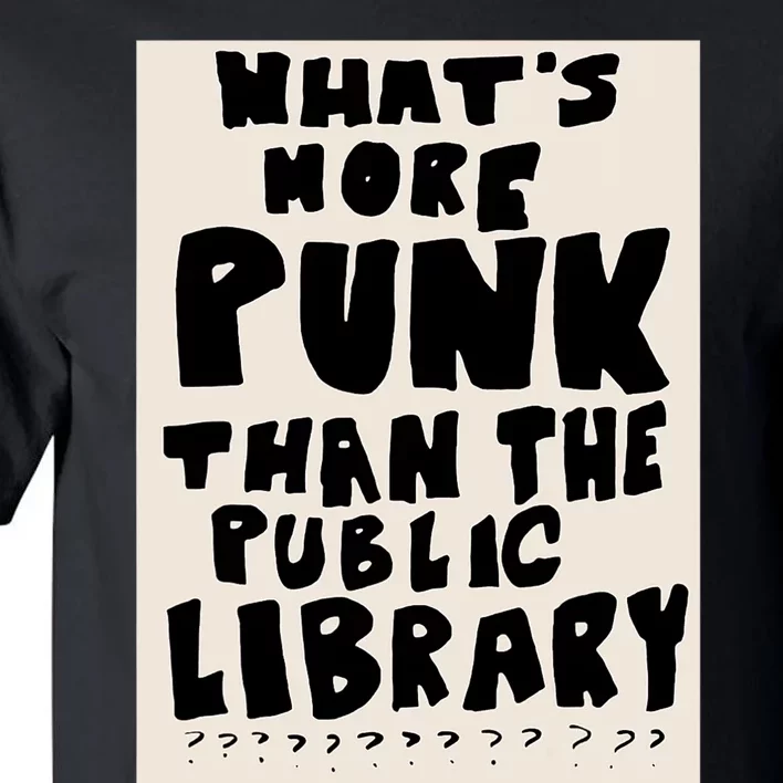 Whats More Punk Than The Public Library Tall T-Shirt