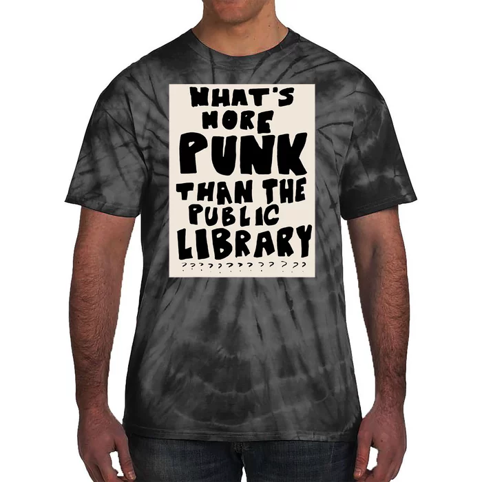 Whats More Punk Than The Public Library Tie-Dye T-Shirt