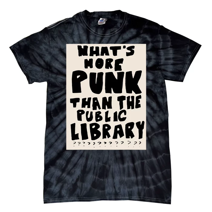 Whats More Punk Than The Public Library Tie-Dye T-Shirt