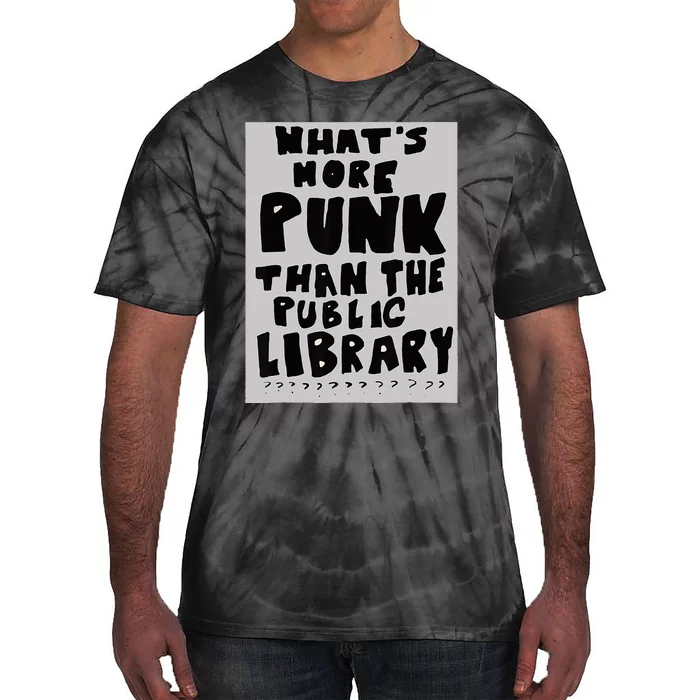 WhatS More Punk Than The Public Library Funny Book Lover Tie-Dye T-Shirt