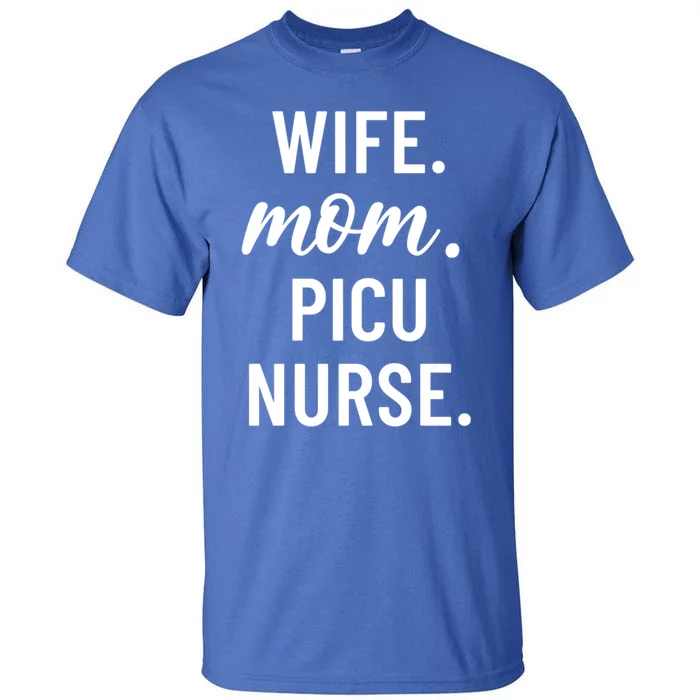 Wife Mom Picu Nurse Appreciation Cute Gift Tall T-Shirt