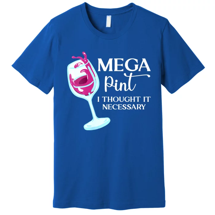 Womens Mega Pint I Thought It Necessary Funny Sarcastic Gifts Premium T-Shirt