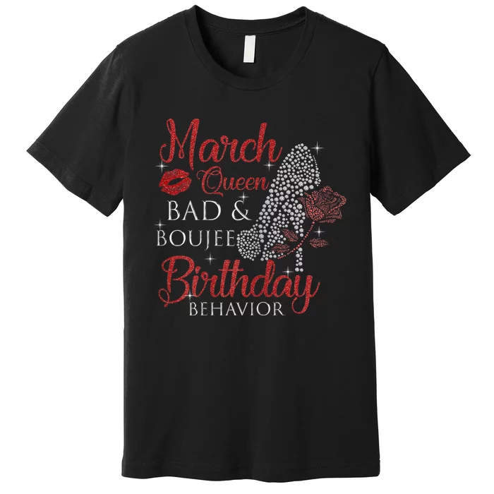 Wo March Queen Bad Boujee Birthday Behavior Wo High Heels Premium T-Shirt