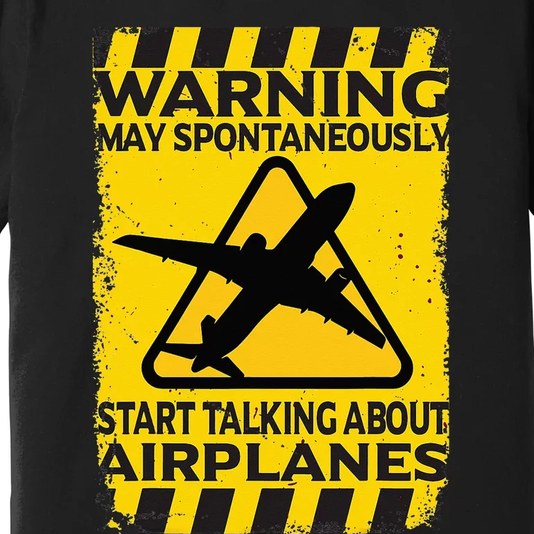 Warning May Spontaneously Start Talking About Airplanes Premium T-Shirt