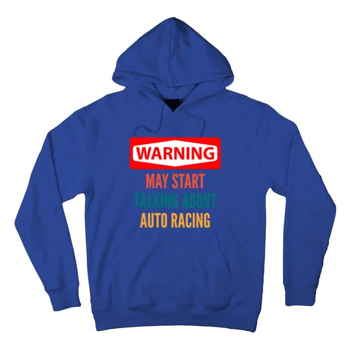 Warning May Start Talking About Auto Racing Meaningful Gift Tall Hoodie