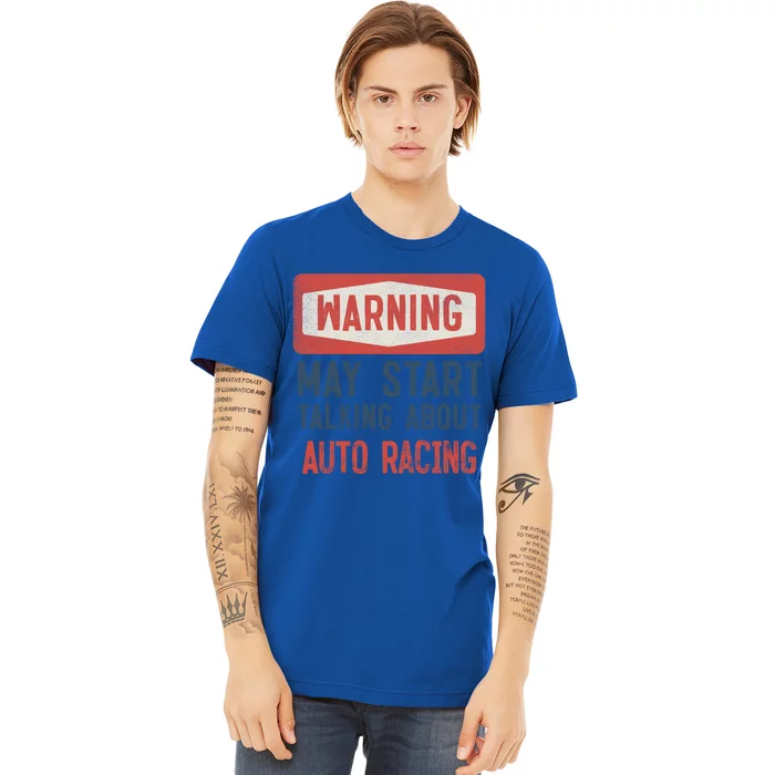 Warning May Start Talking About Auto Racing Gift Premium T-Shirt