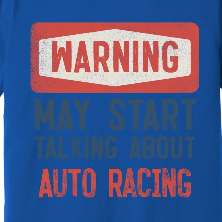 Warning May Start Talking About Auto Racing Gift Premium T-Shirt