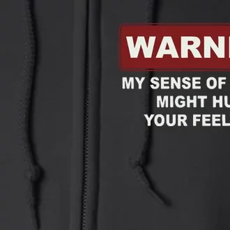 Warning My Sense Of Humor Might Hurt Your Feelings Full Zip Hoodie