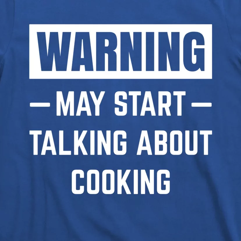 Warning May Start Talking About Cooking Baking Kitchen Chef Funny Gift T-Shirt