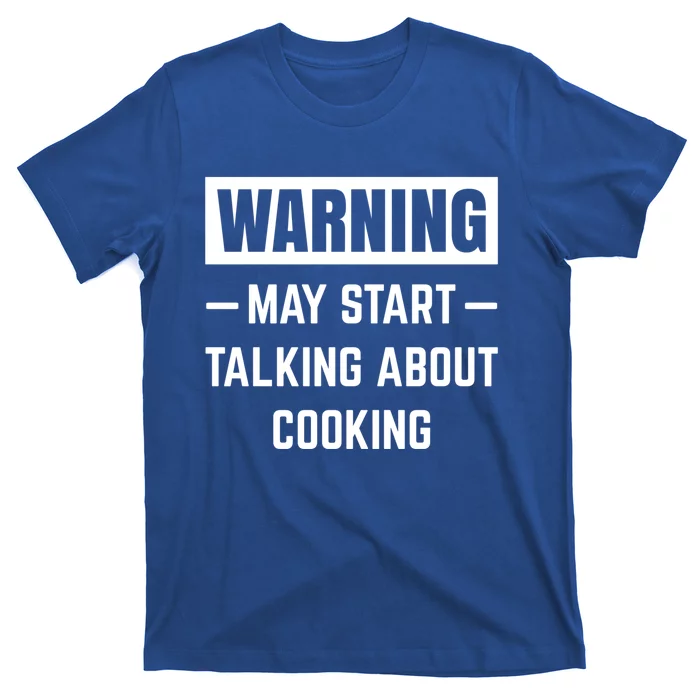 Warning May Start Talking About Cooking Baking Kitchen Chef Funny Gift T-Shirt