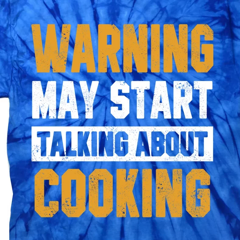 Warning May Start Talking About Cooking Funny Chef Bakery Funny Gift Tie-Dye T-Shirt