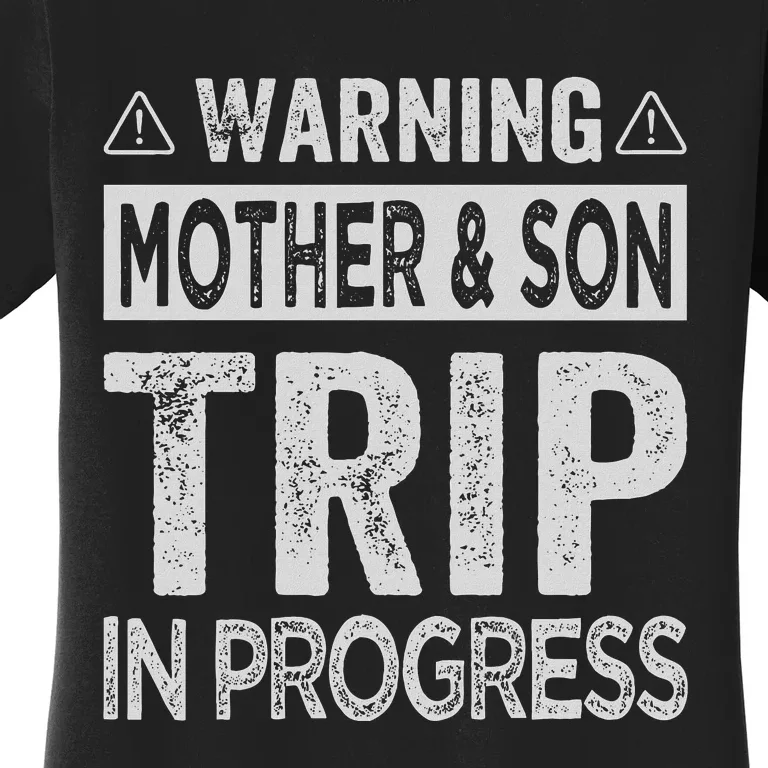 Warning Mother Son Trip In Progress Trip With Mom Women's T-Shirt