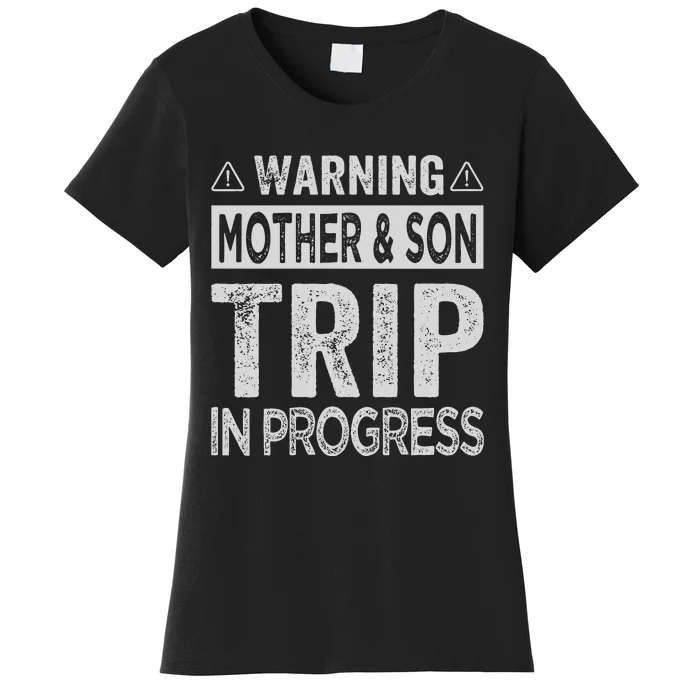 Warning Mother Son Trip In Progress Trip With Mom Women's T-Shirt