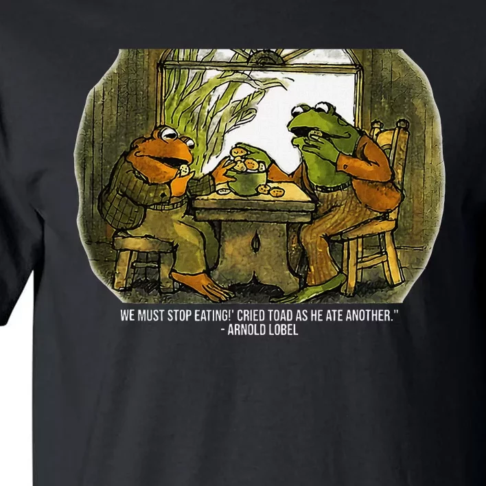 We Must Stop Eating Cried Toad As He Ate Fog And Toad Quote Tall T-Shirt