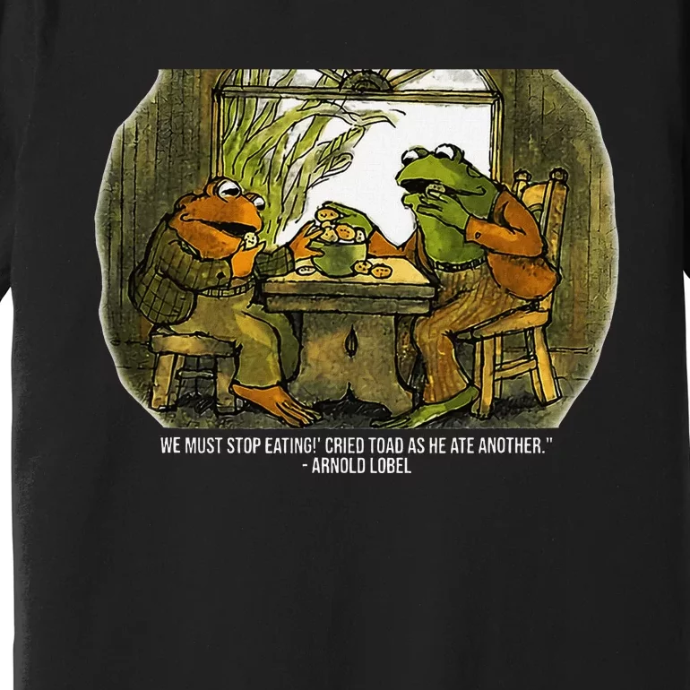 We Must Stop Eating Cried Toad As He Ate Fog And Toad Quote Premium T-Shirt