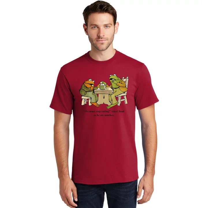 We Must Stop Eating Cried Toad As He Ate Another Frog Toad Tall T-Shirt