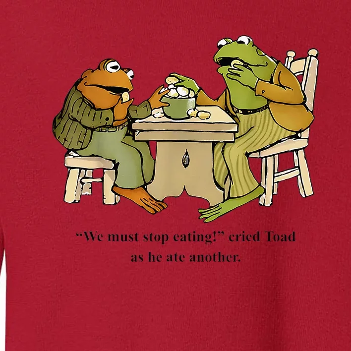 We Must Stop Eating Cried Toad As He Ate Another Frog Toad Toddler Sweatshirt