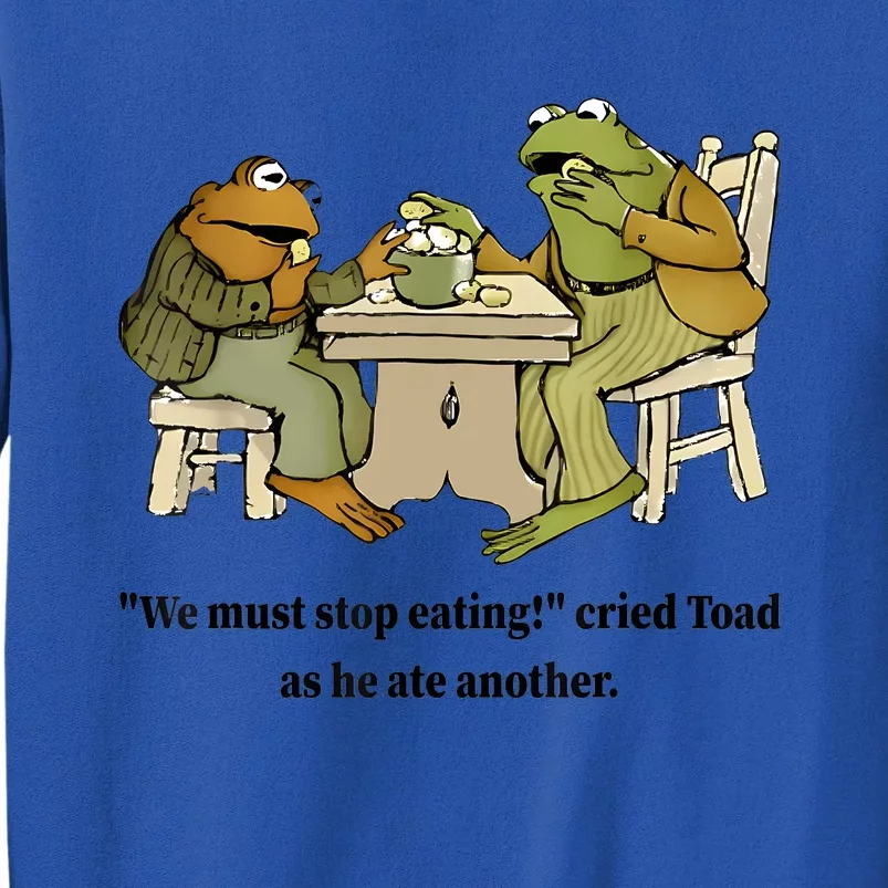 We Must Stop Eating Cried Toad As He Ate Another Frog Quote Tall Sweatshirt