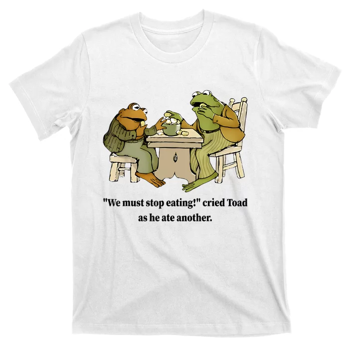 We Must Stop Eating Cried Toad As He Ate Another Frog Quote T-Shirt