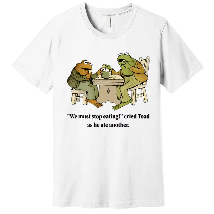 We Must Stop Eating Cried Toad As He Ate Another Frog Quote Premium T-Shirt