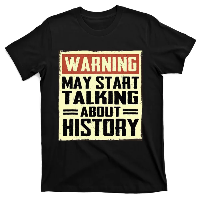 Warning May Start Talking About History Lovers T-Shirt