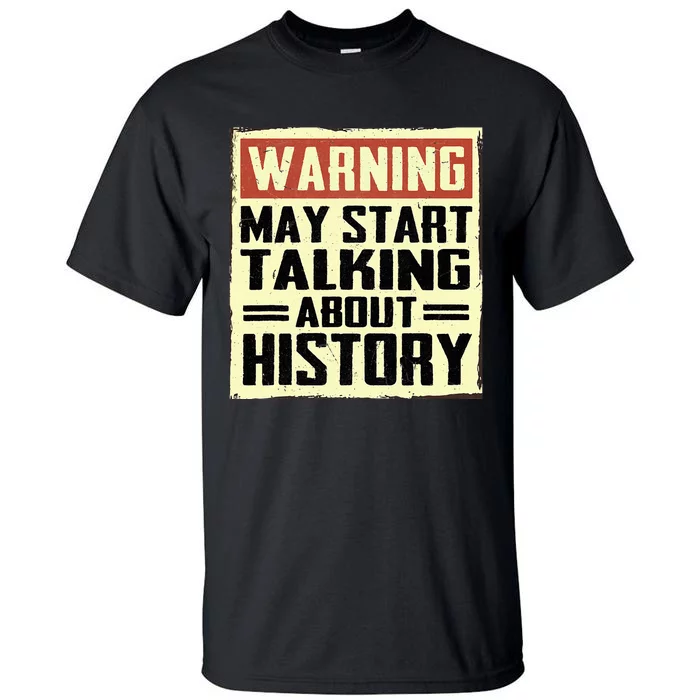 Warning May Start Talking About History Lovers Tall T-Shirt