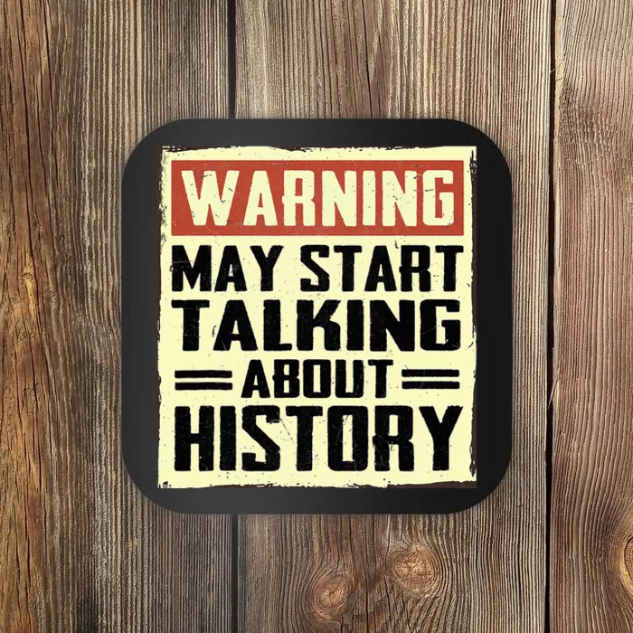 Warning May Start Talking About History Lovers Coaster