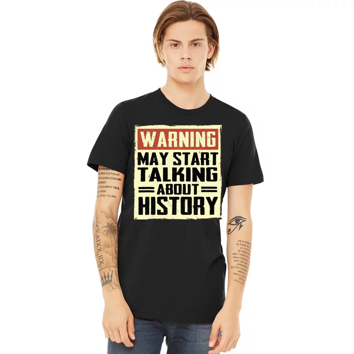 Warning May Start Talking About History Lovers Premium T-Shirt