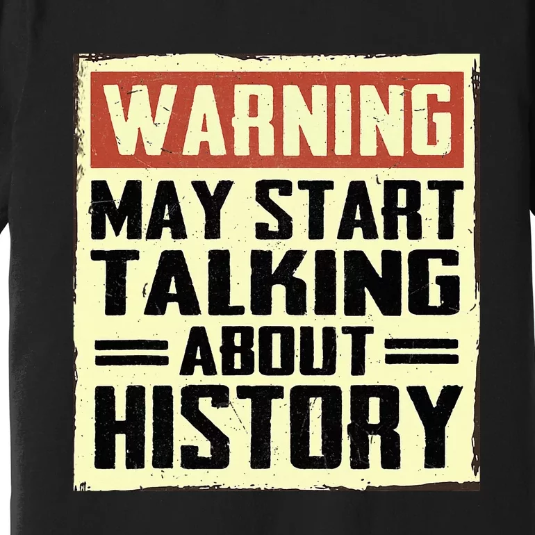 Warning May Start Talking About History Lovers Premium T-Shirt