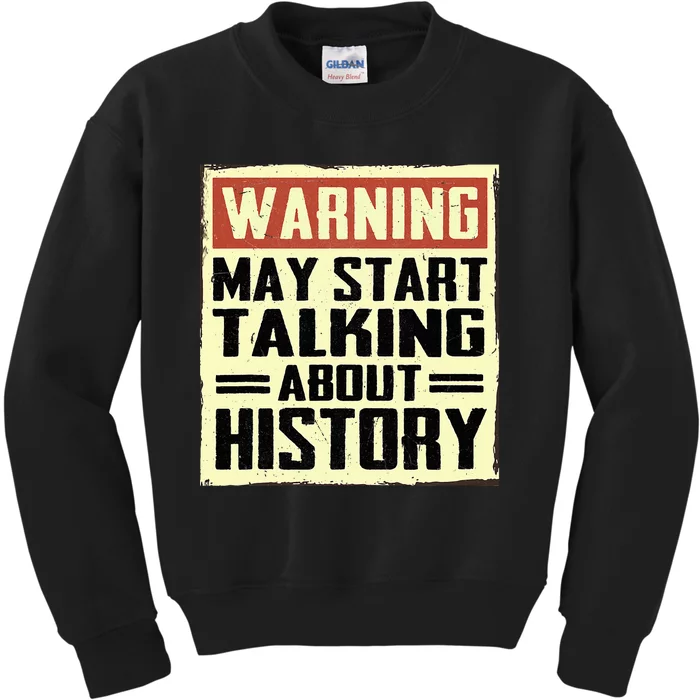 Warning May Start Talking About History Lovers Kids Sweatshirt